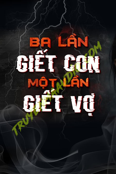 3 Lần G.iết Con 1 Lần G.iết Vợ
