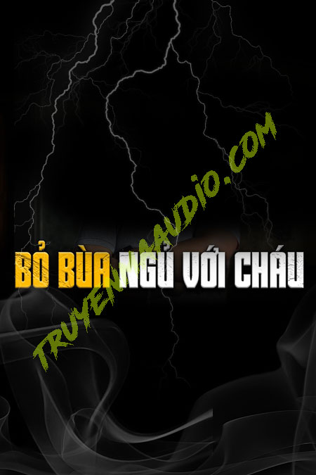 Bỏ Bùa Ngủ Với Cháu