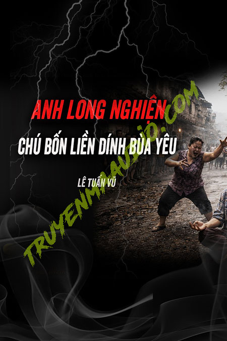 Chú Bốn Liền Dính Bùa Yêu