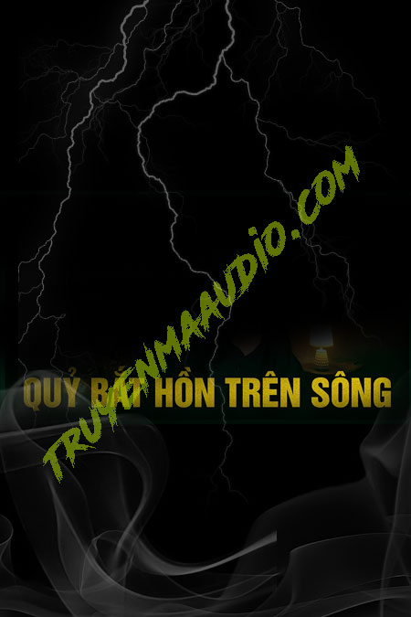 Sống Chung Với Quỷ Bắt Hồn Trên Sông